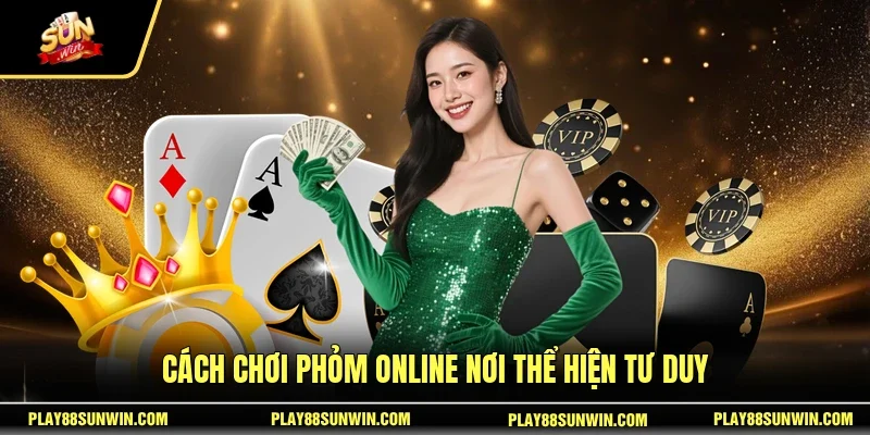 Cách chơi phỏm online nơi thể hiện tư duy