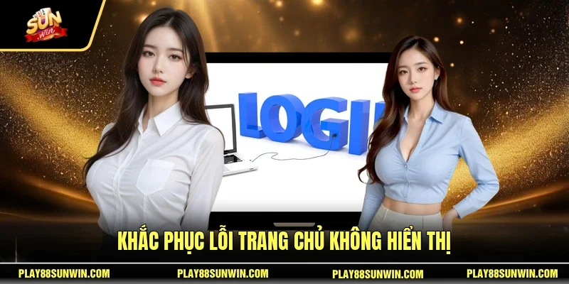 Khắc phục lỗi trang chủ không hiển thị