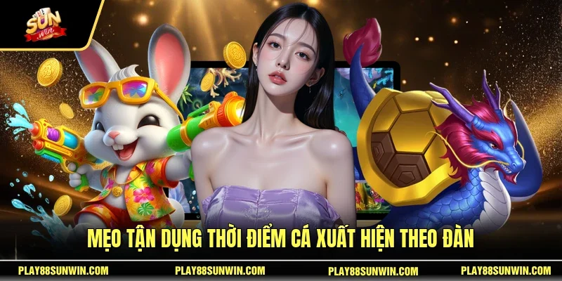 Mẹo tận dụng thời điểm cá xuất hiện theo đàn